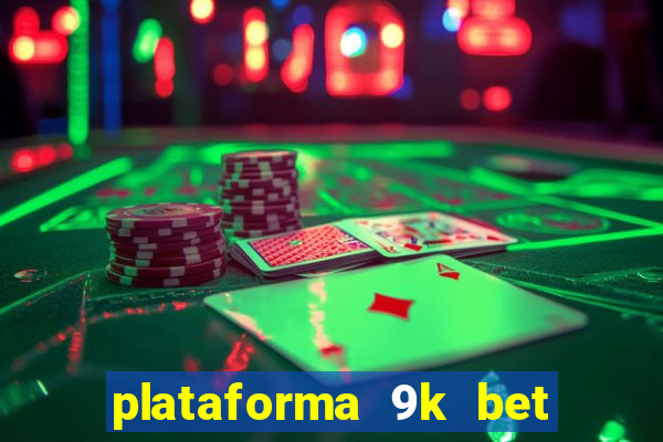 plataforma 9k bet paga mesmo